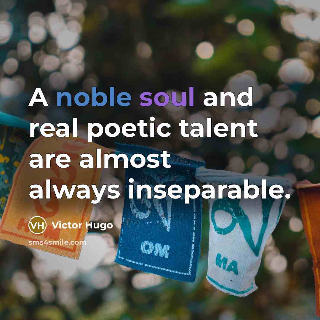 “A noble soul and real poetic talent are almost always…” quote by Victor Hugo