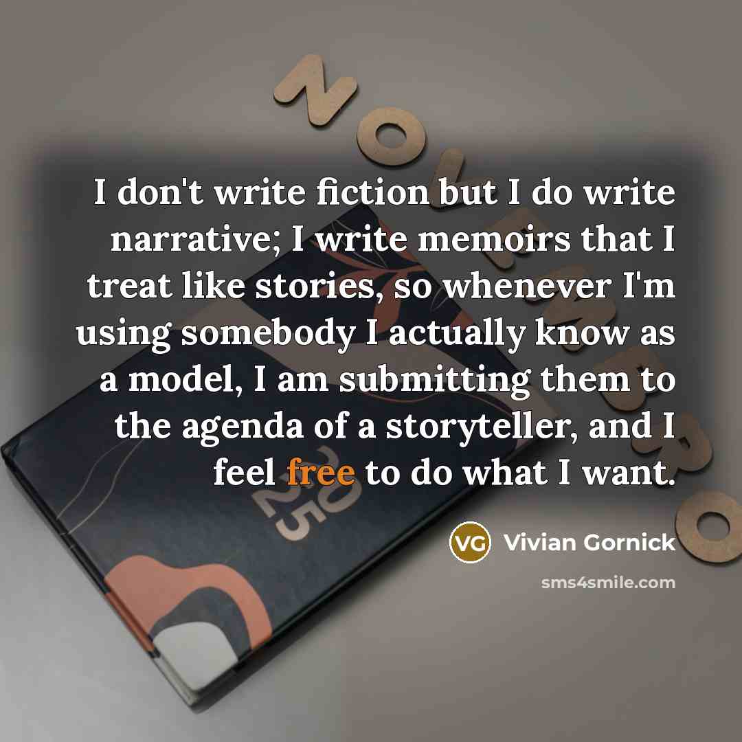 “I don't write fiction but I do write narrative; I…” quote by Vivian Gornick