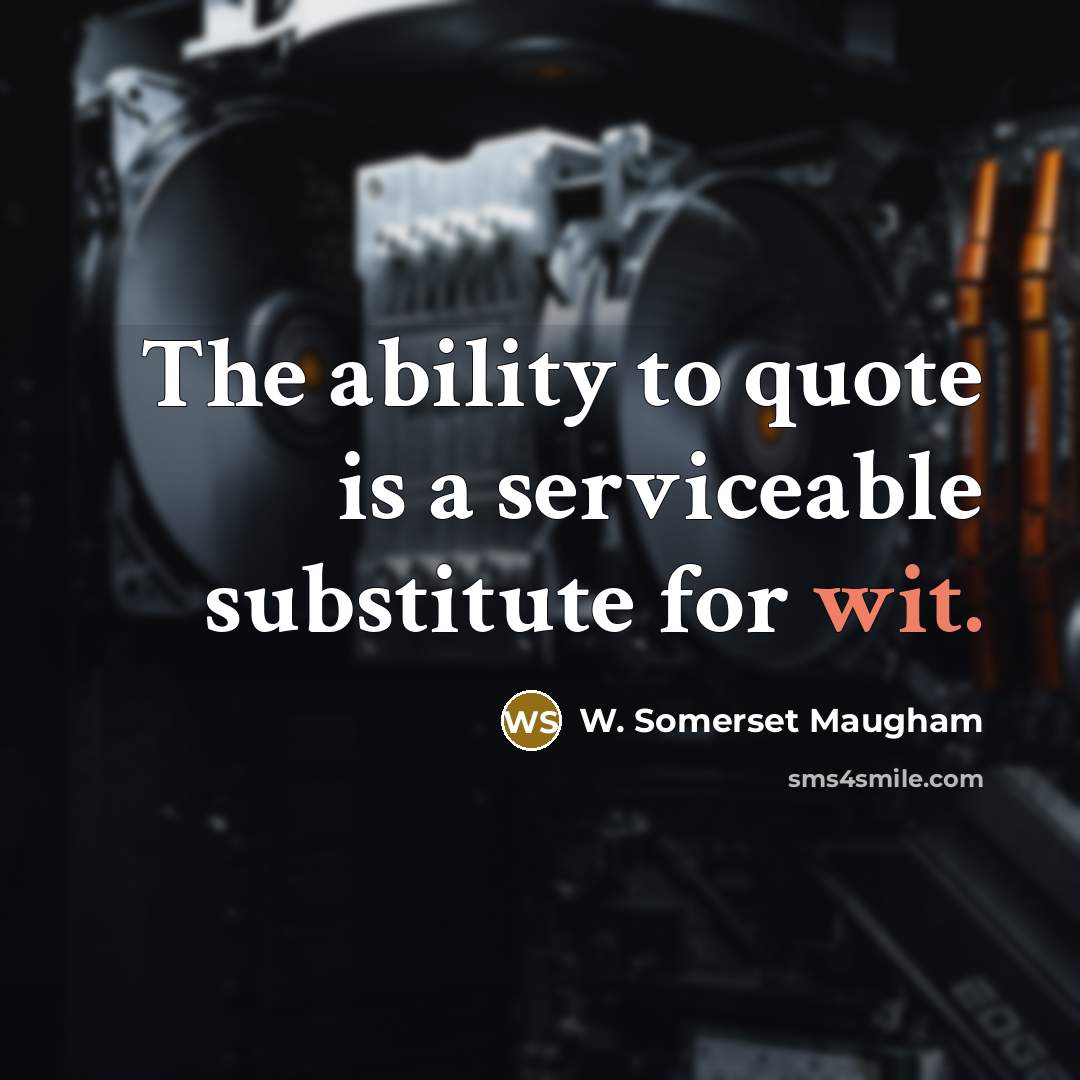 “The ability to quote is a serviceable substitute for wit.…” quote by W. Somerset Maugham