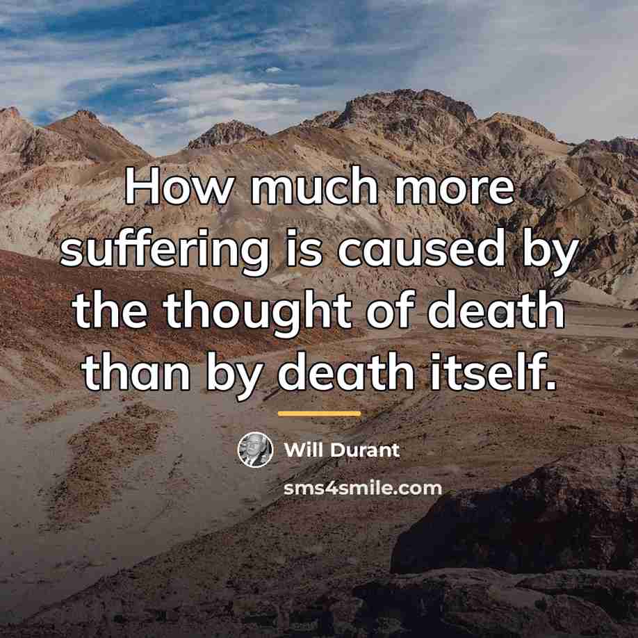 “How much more suffering is caused by the thought of…” quote by Will Durant