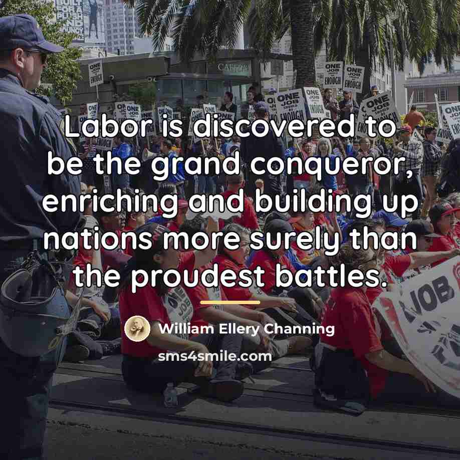 “Labor is discovered to be the grand conqueror, enriching and…” quote by William Ellery Channing