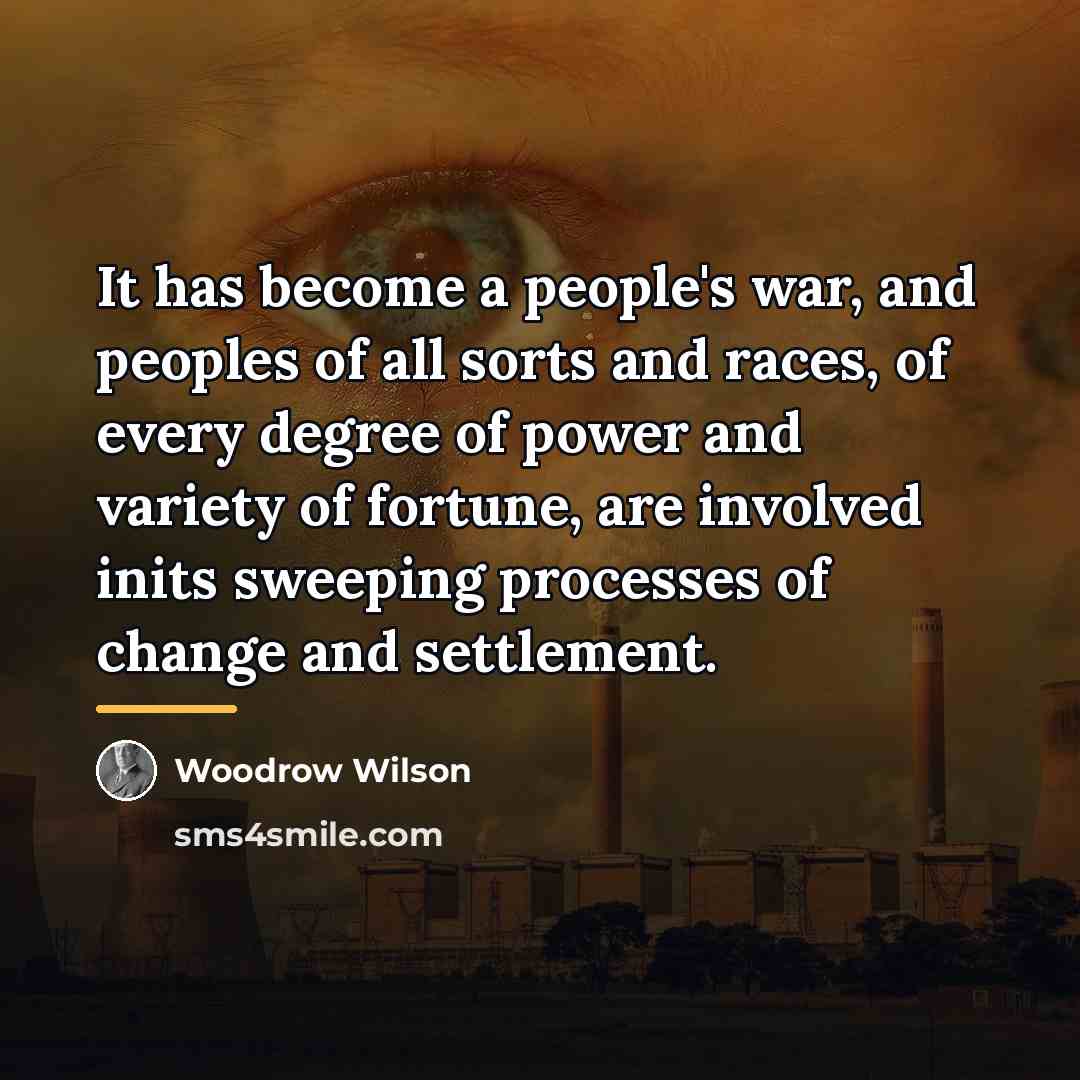 “It has become a people's war, and peoples of all…” quote by Woodrow Wilson