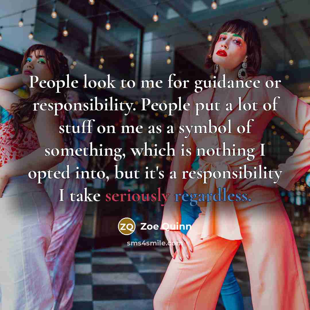 “People look to me for guidance or responsibility. People put…” quote by Zoe Quinn