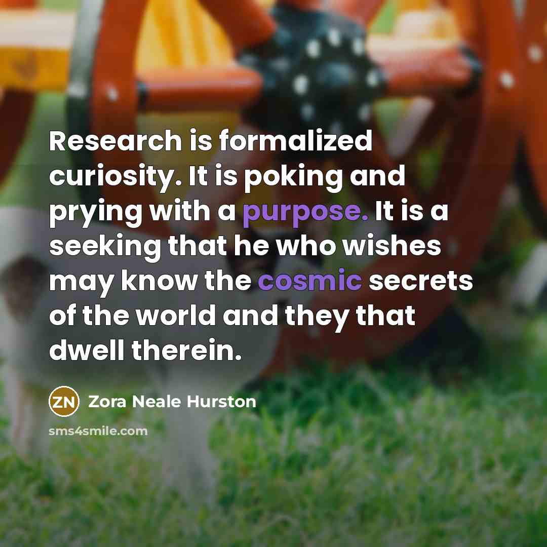 “Research is formalized curiosity. It is poking and prying with…” quote by Zora Neale Hurston