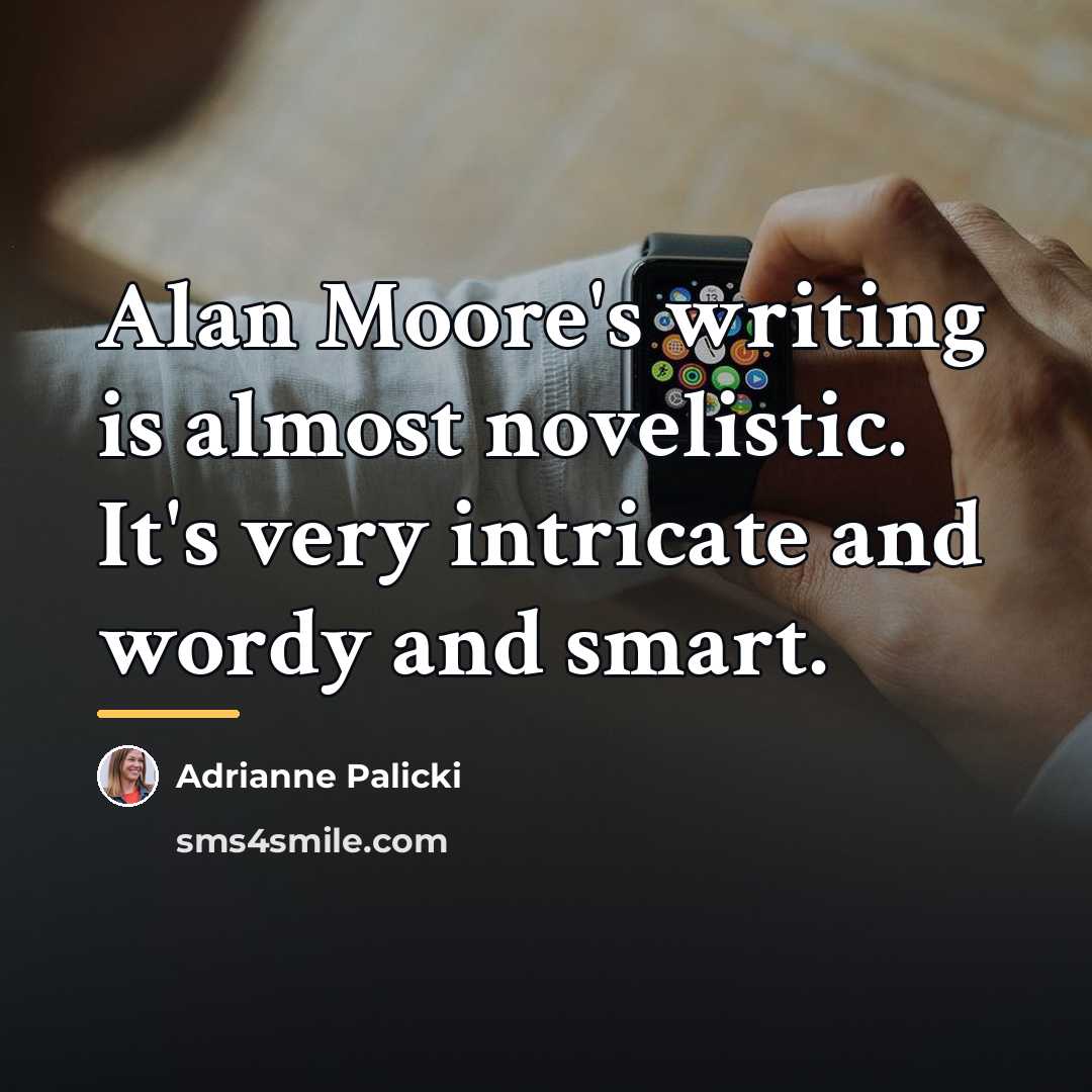 “Alan Moore's writing is almost novelistic. It's very intricate and…” quote by Adrianne Palicki