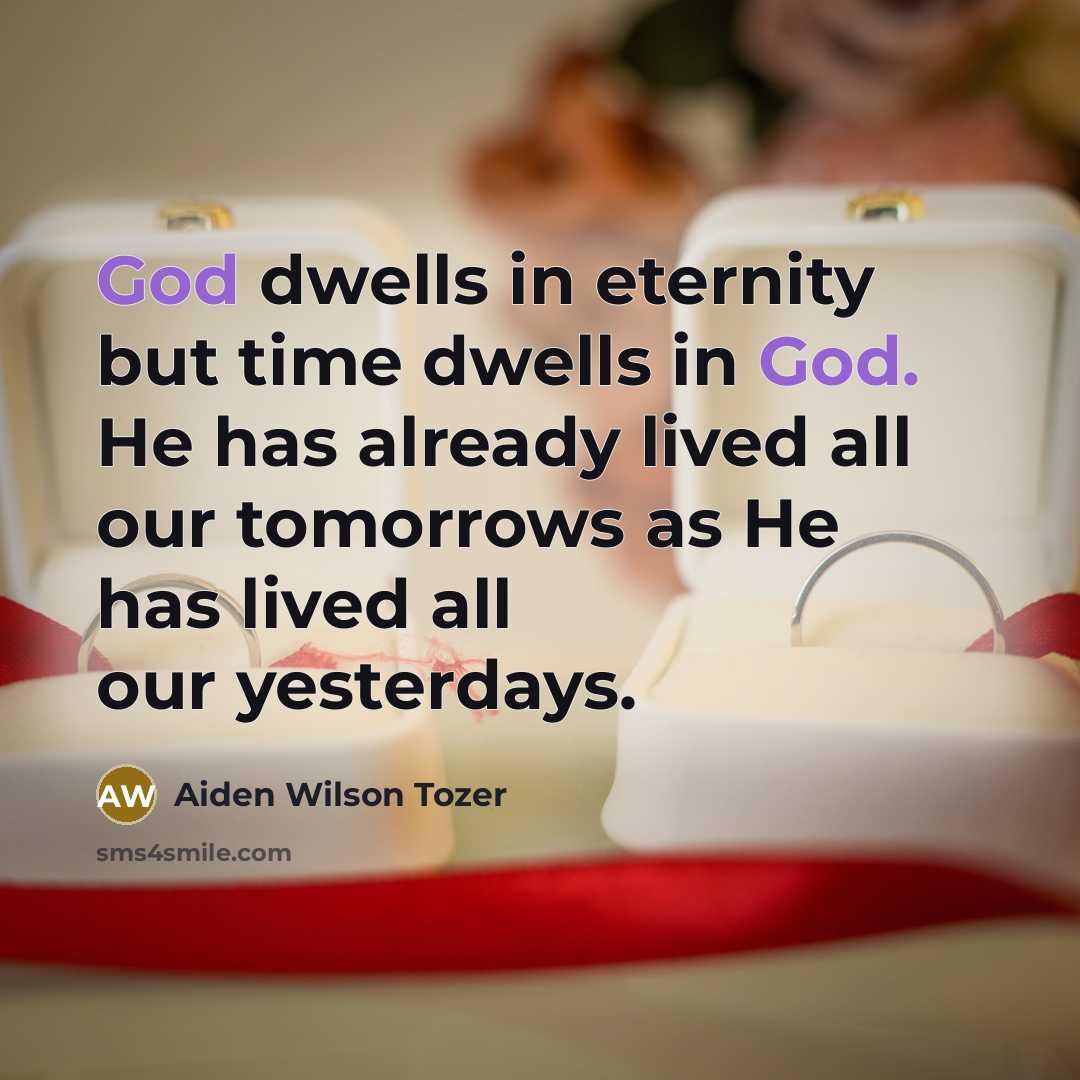 “God dwells in eternity but time dwells in God. He…” quote by Aiden Wilson Tozer