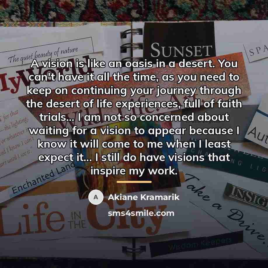 “A vision is like an oasis in a desert. You…” quote by Akiane Kramarik