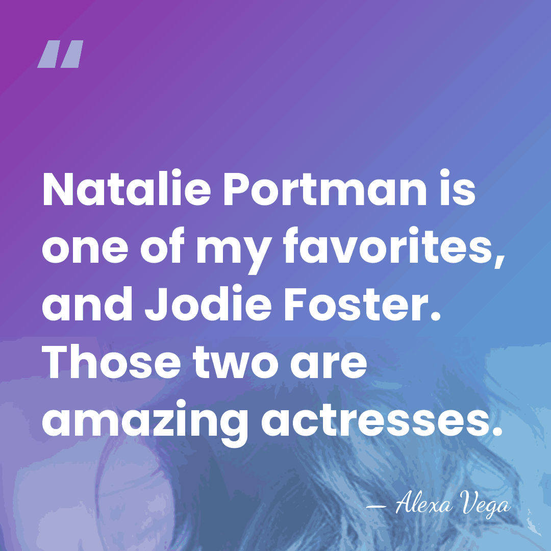 Natalie Portman is one of my favorites, and Jodie Foster. Those two&hellip; - Alexa Vega