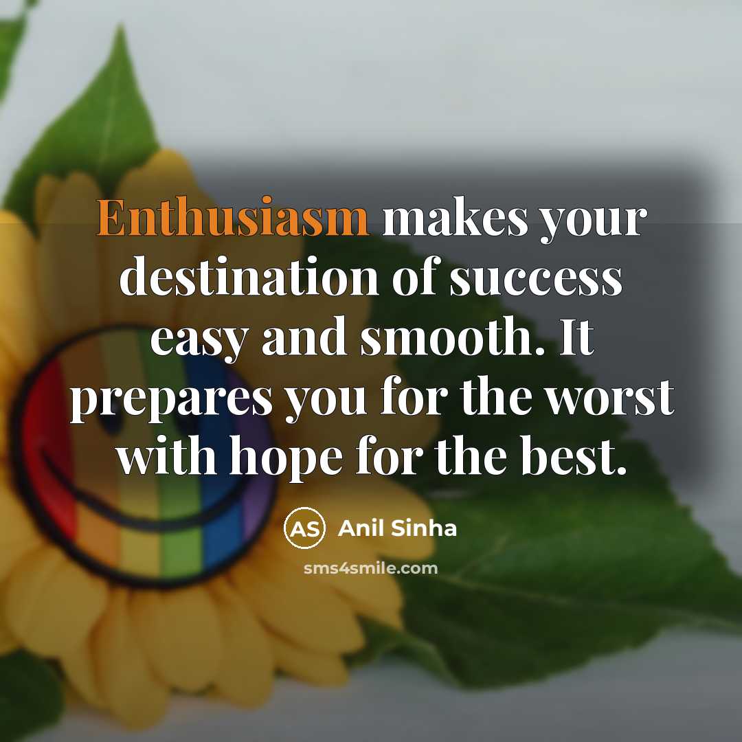 “Enthusiasm makes your destination of success easy and smooth. It…” quote by Anil Sinha