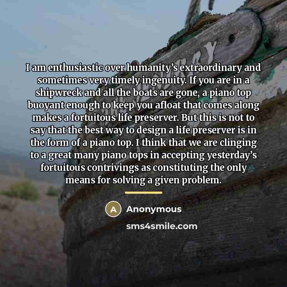“I am enthusiastic over humanity’s extraordinary and sometimes very timely…” quote by Anonymous