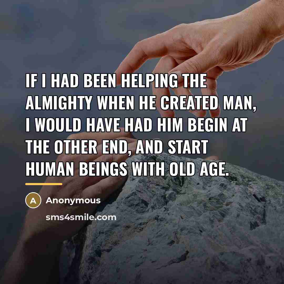 “If I had been helping the Almighty when he created…” quote by Anonymous