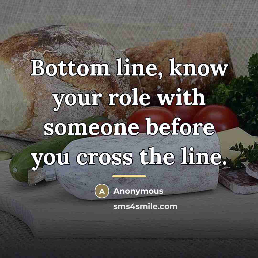 “Bottom line, know your role with someone before you cross…” quote by Anonymous