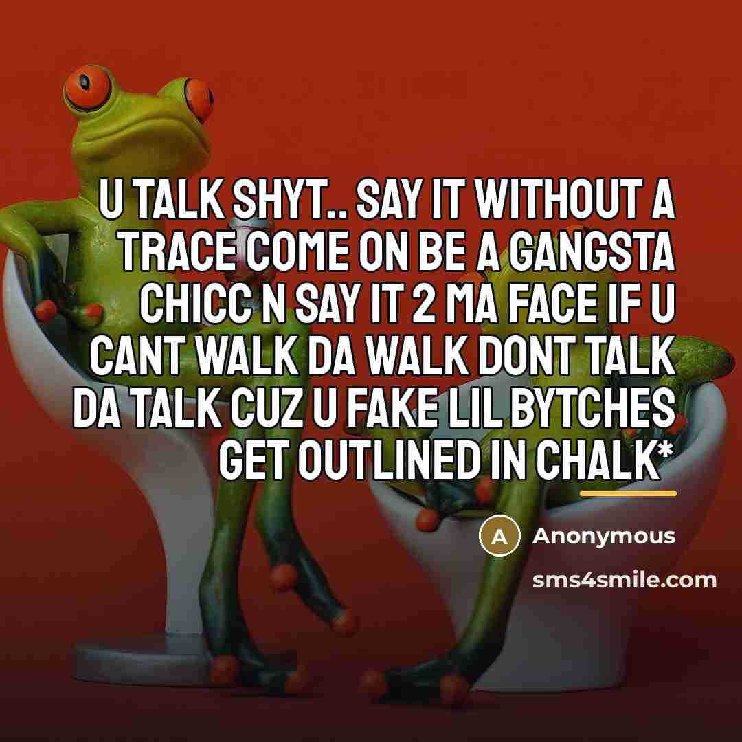 “U talk shyt.. say it without a trace come on…” quote by Anonymous