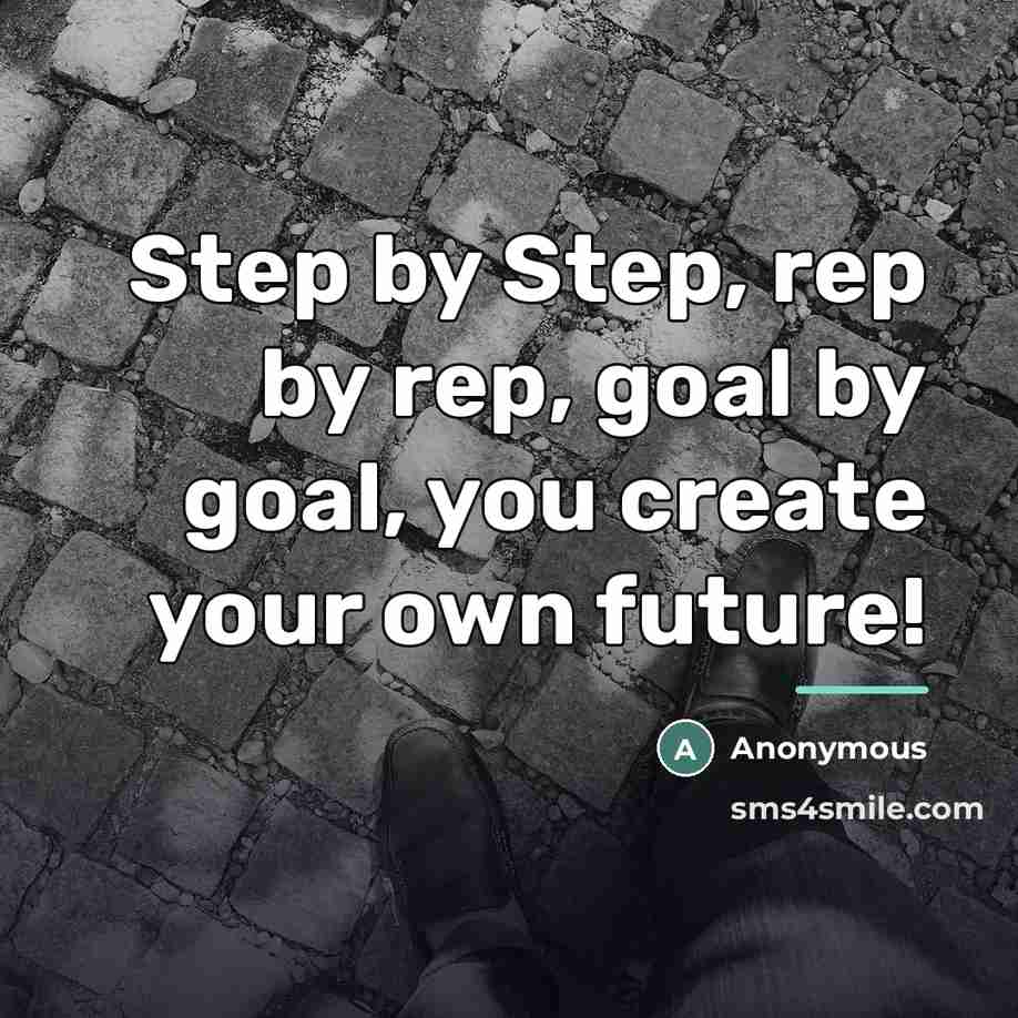 “Step by Step, rep by rep, goal by goal, you…” quote by Anonymous