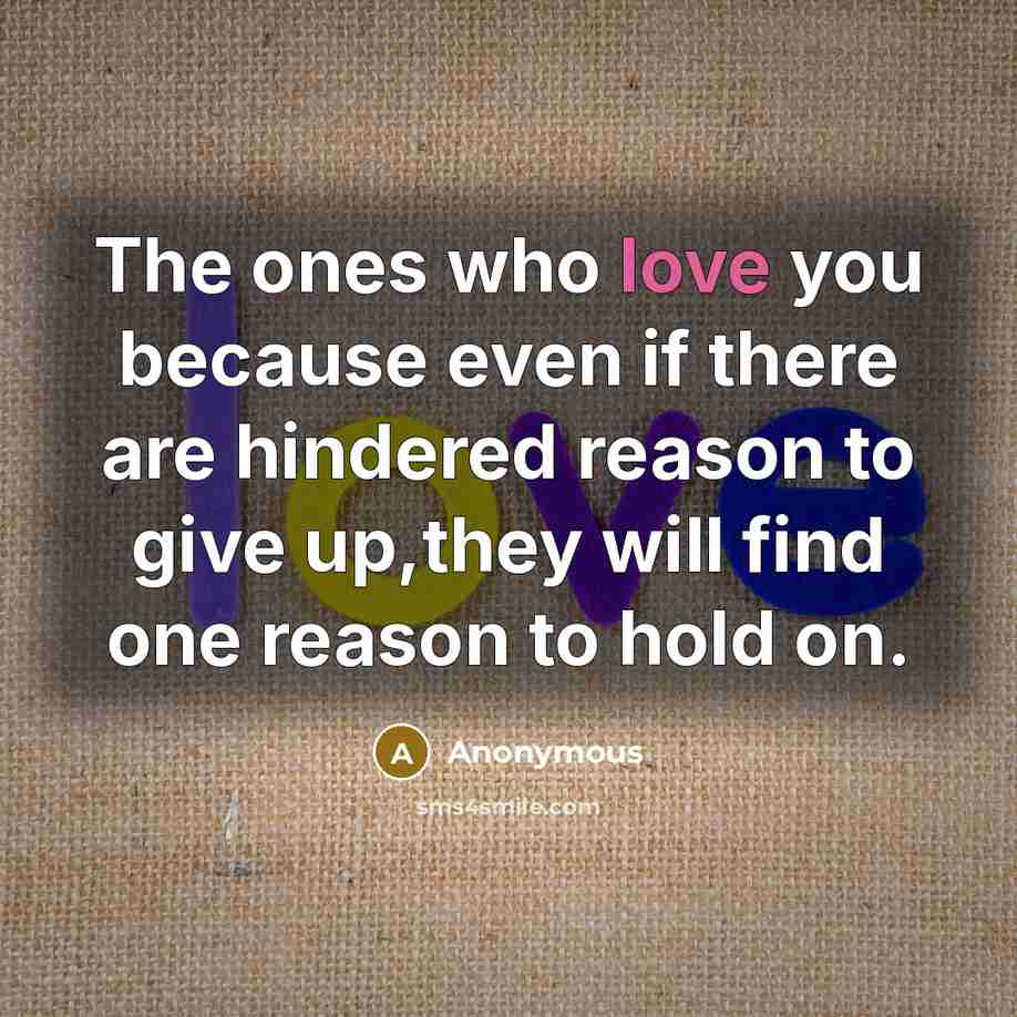“The ones who love you because even if there are…” quote by Anonymous