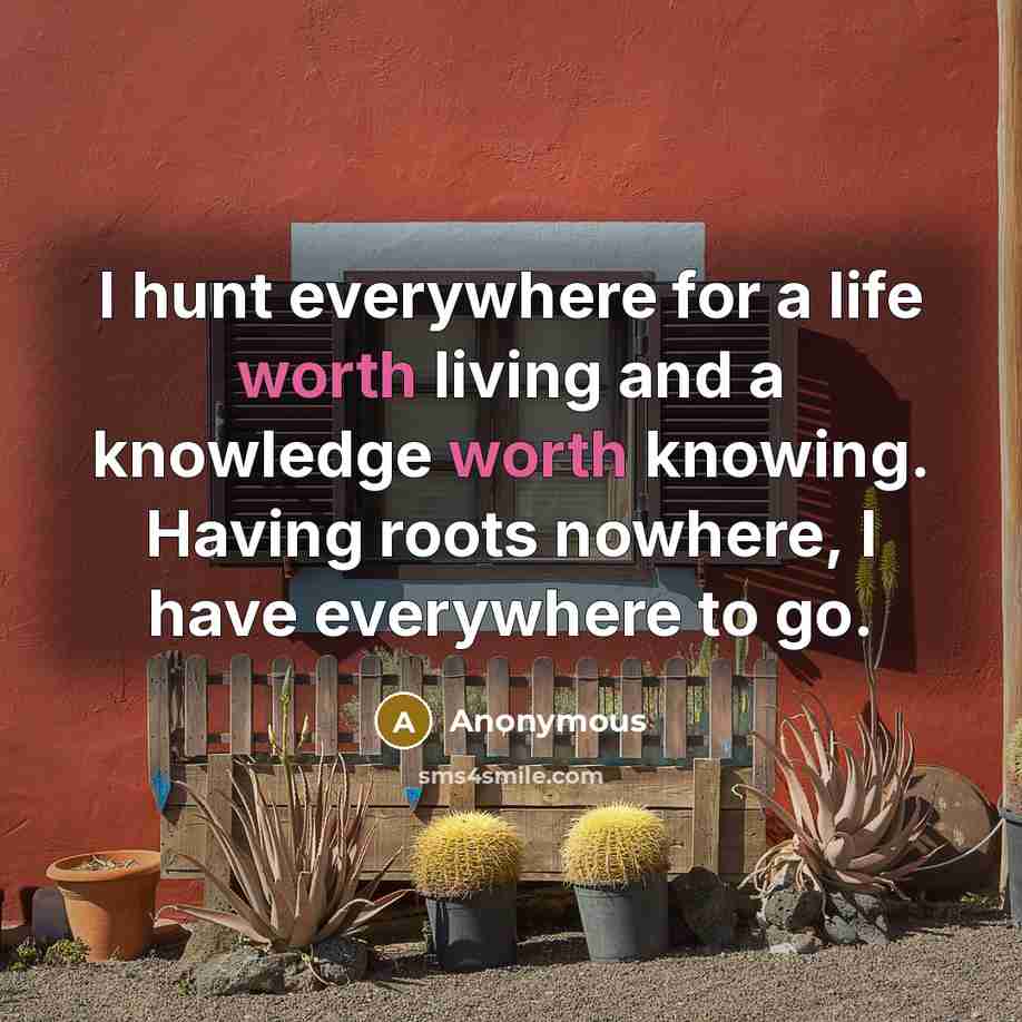 “I hunt everywhere for a life worth living and a…” quote by Anonymous