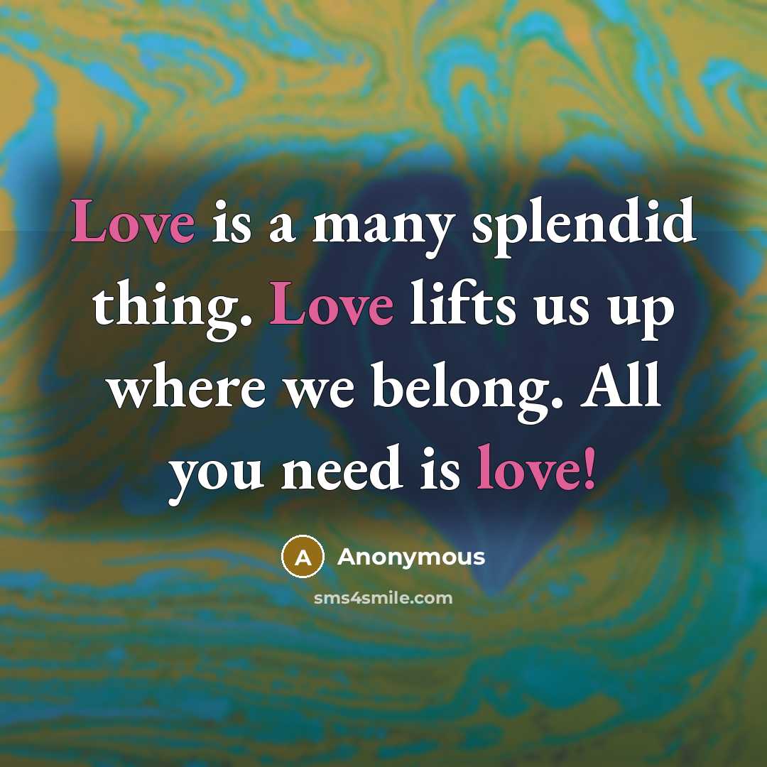 “Love is a many splendid thing. Love lifts us up…” quote by Anonymous