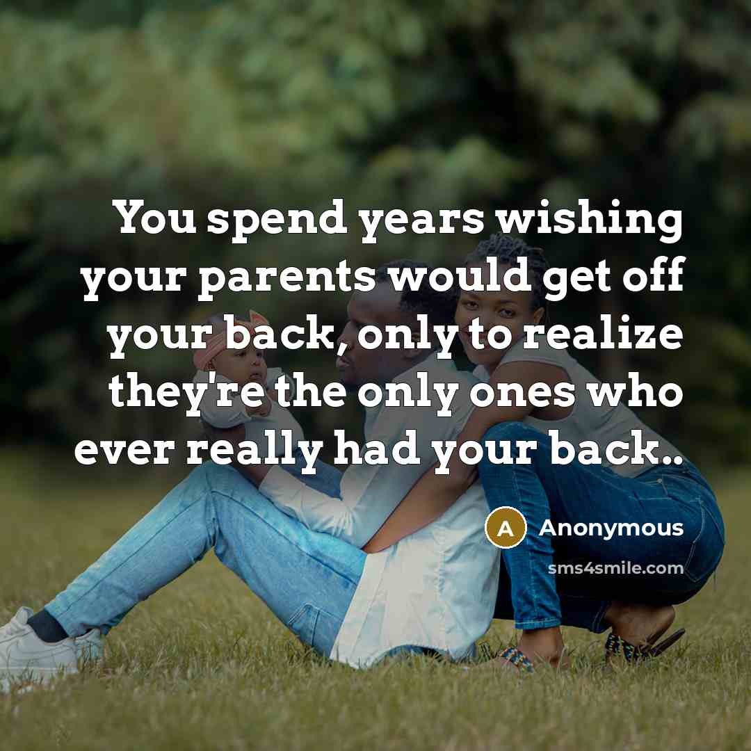 “You spend years wishing your parents would get off your…” quote by Anonymous