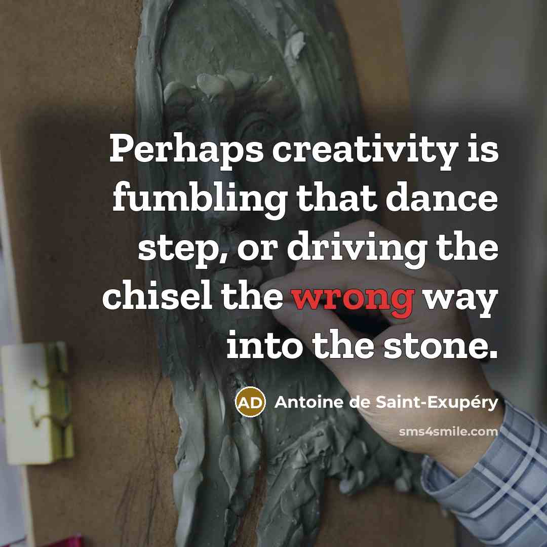 “Perhaps creativity is fumbling that dance step, or driving the…” quote by Antoine de Saint-Exupery