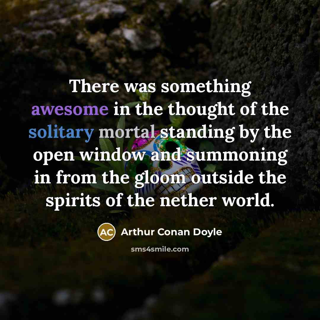 “There was something awesome in the thought of the solitary…” quote by Arthur Conan Doyle
