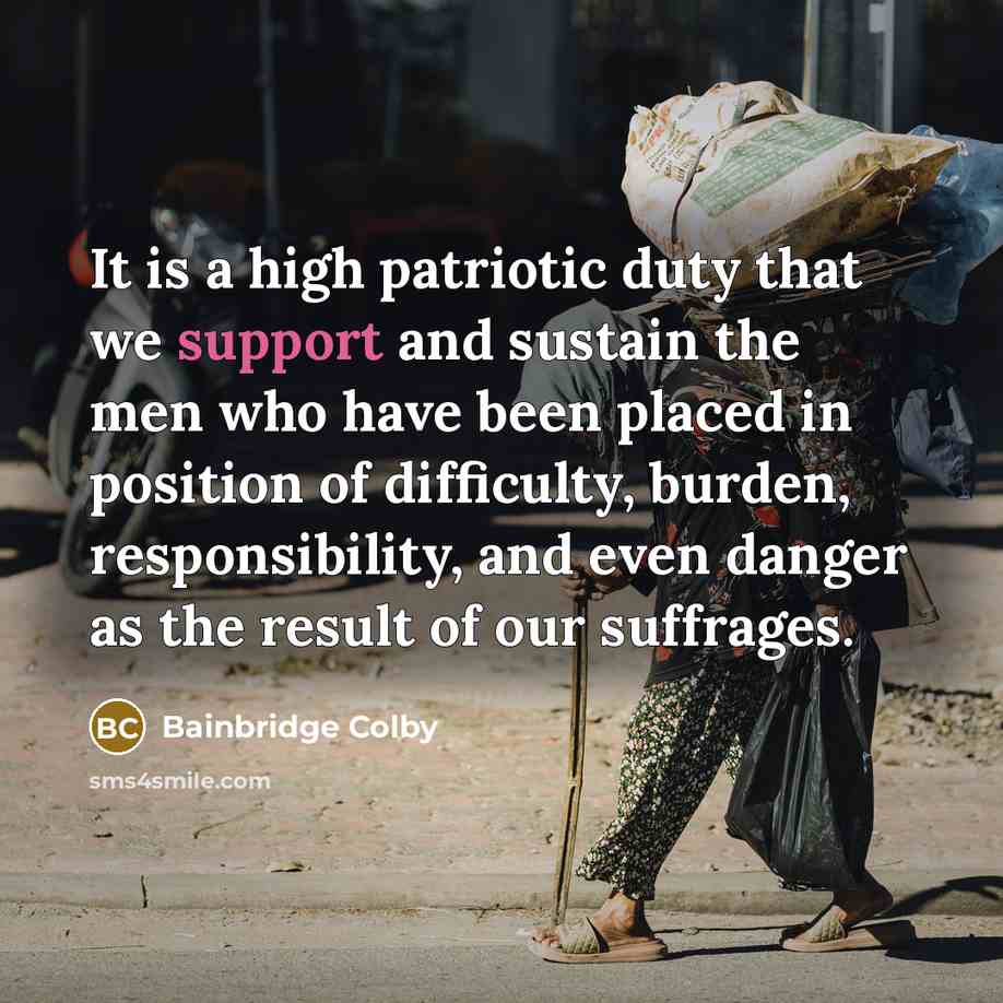 “It is a high patriotic duty that we support and…” quote by Bainbridge Colby
