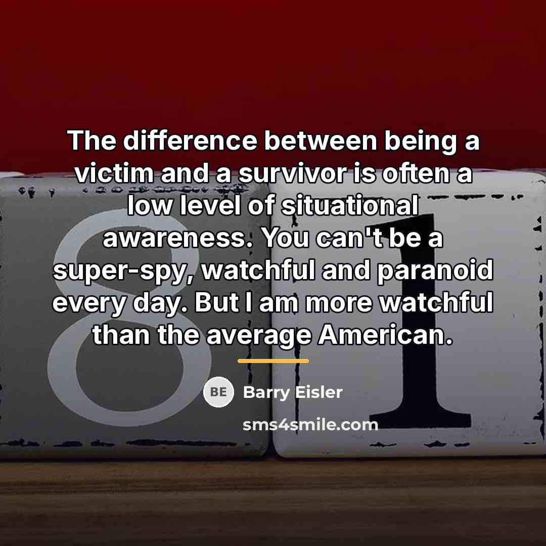 “The difference between being a victim and a survivor is…” quote by Barry Eisler