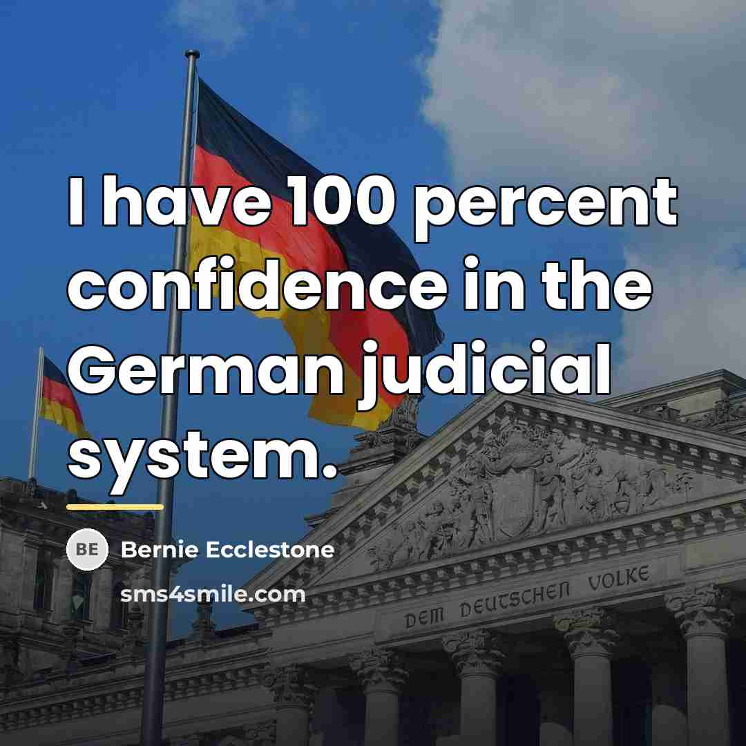 “I have 100 percent confidence in the German judicial system.…” quote by Bernie Ecclestone