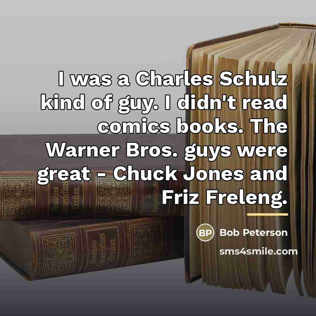 “I was a Charles Schulz kind of guy. I didn't…” quote by Bob Peterson