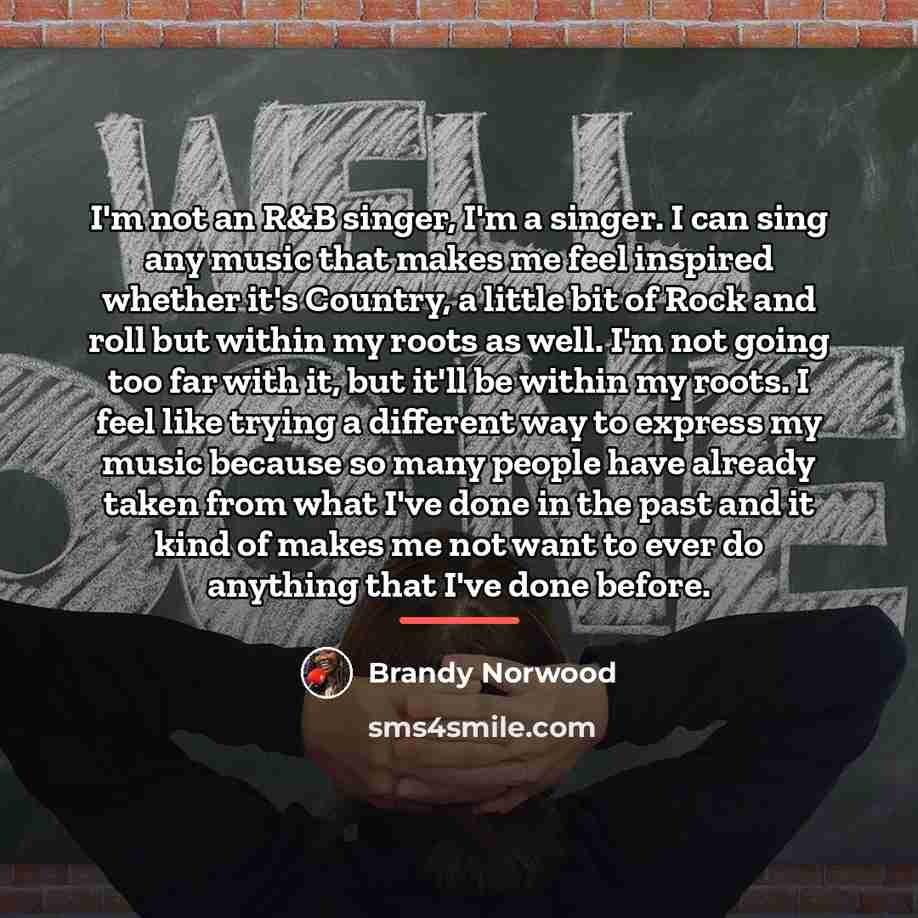 “I'm not an R&B singer, I'm a singer. I can…” quote by Brandy Norwood