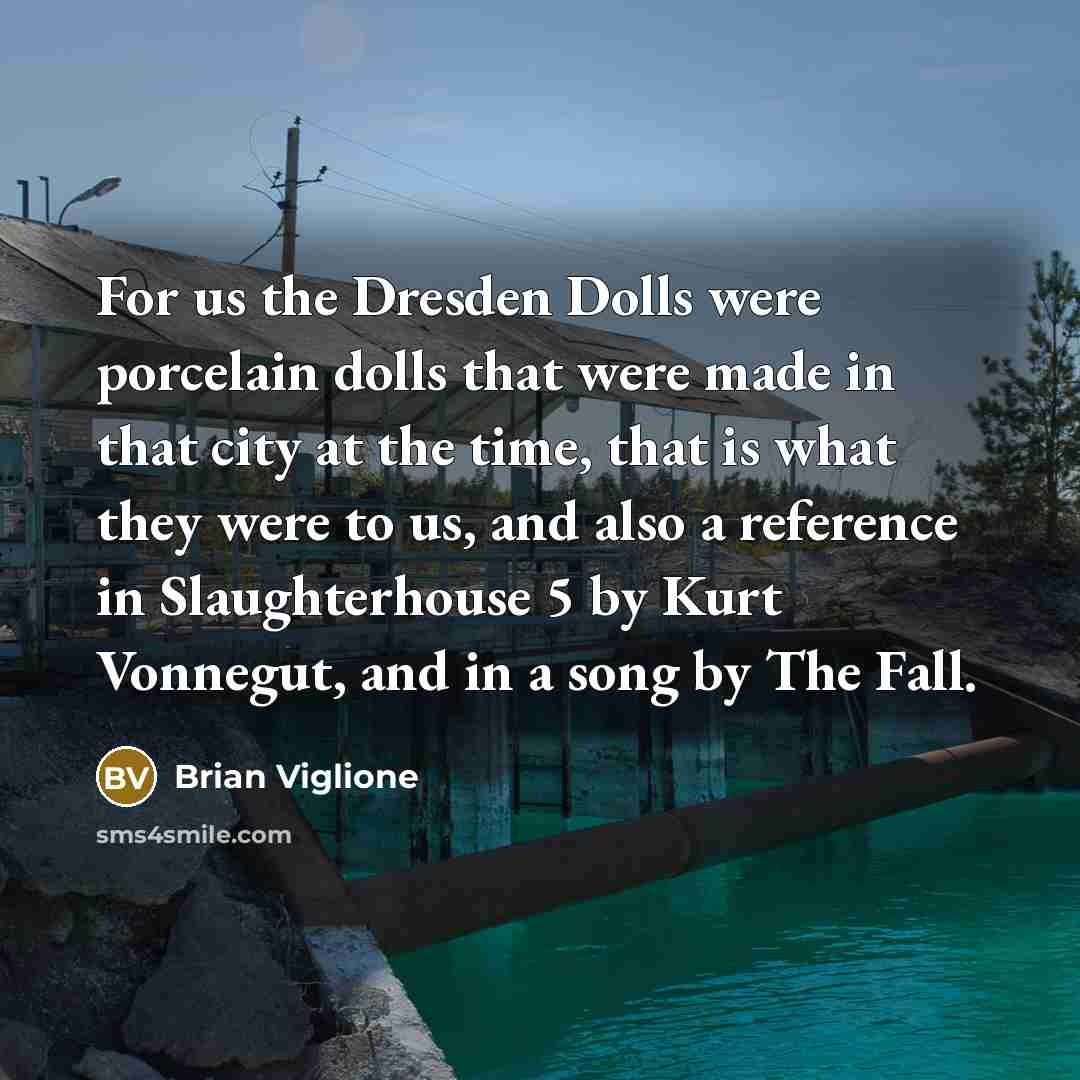 “For us the Dresden Dolls were porcelain dolls that were…” quote by Brian Viglione