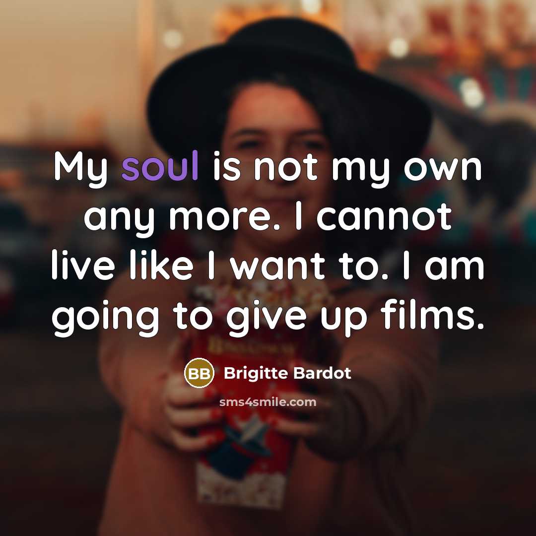 “My soul is not my own any more. I cannot…” quote by Brigitte Bardot