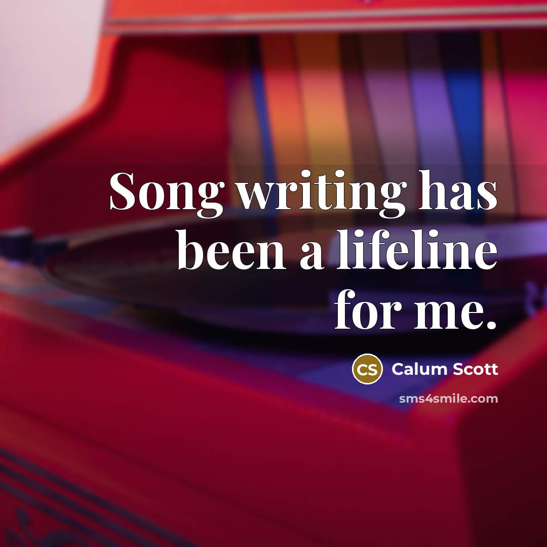 “Song writing has been a lifeline for me.…” quote by Calum Scott