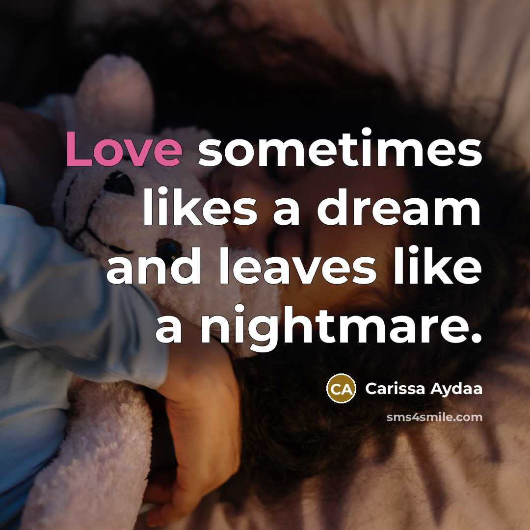 “Love sometimes likes a dream and leaves like a nightmare.…” quote by Carissa Aydaa