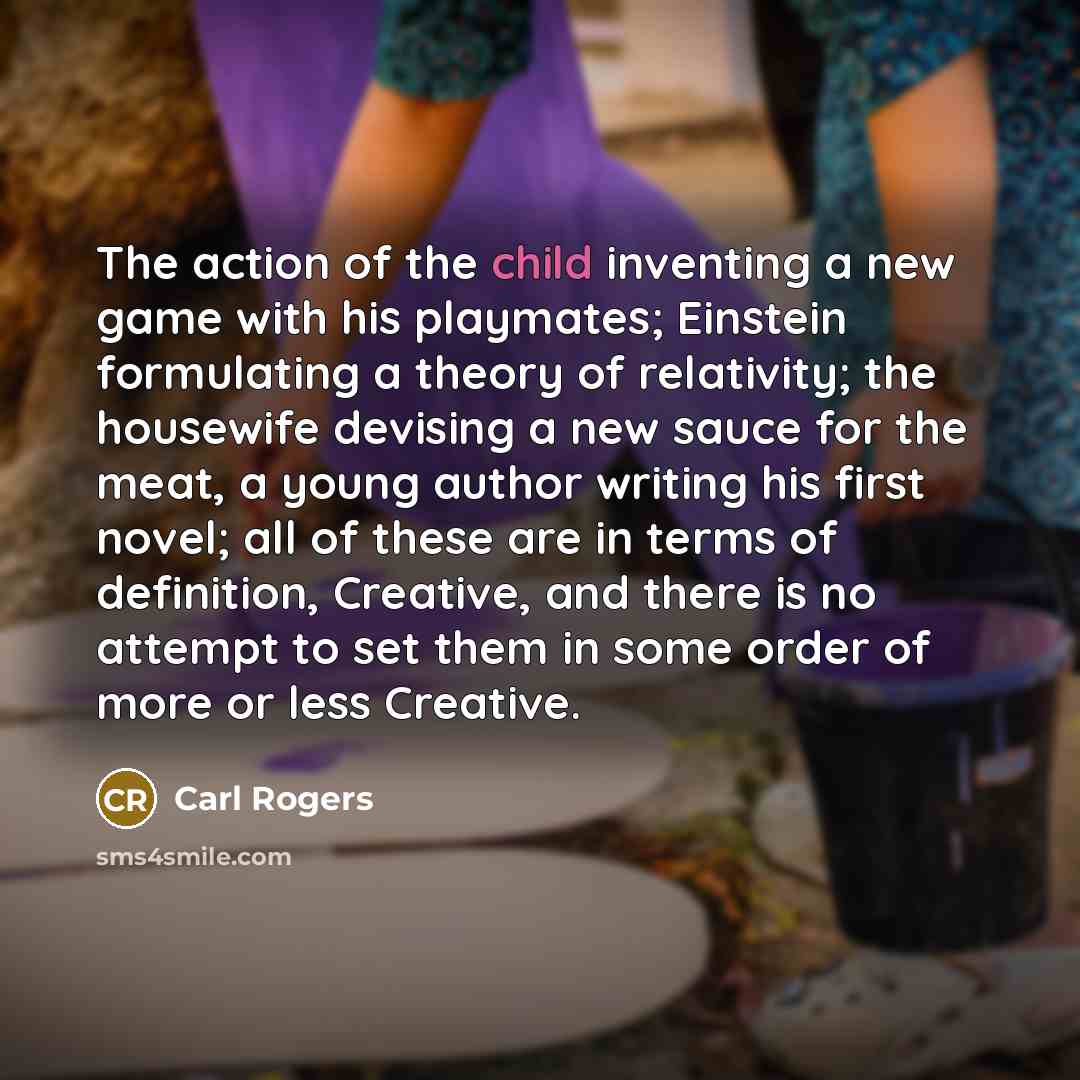 “The action of the child inventing a new game with…” quote by Carl Rogers