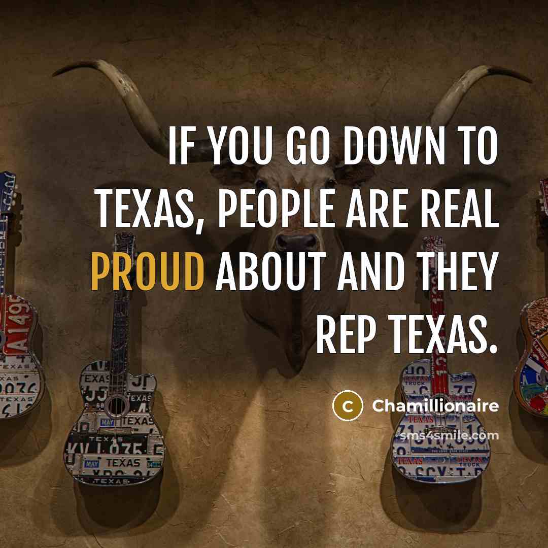 “If you go down to Texas, people are real proud…” quote by Chamillionaire