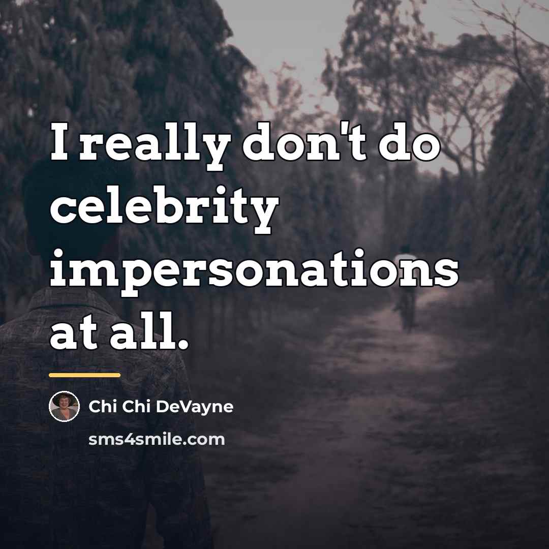 “I really don't do celebrity impersonations at all.…” quote by Chi Chi DeVayne
