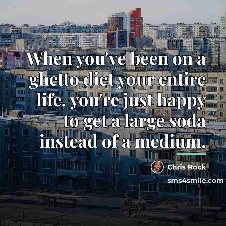 “When you've been on a ghetto diet your entire life,…” quote by Chris Rock