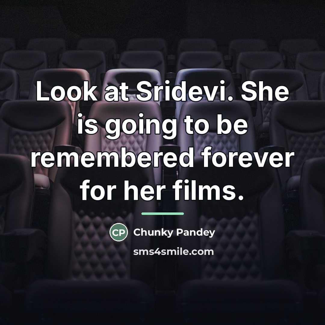 “Look at Sridevi. She is going to be remembered forever…” quote by Chunky Pandey