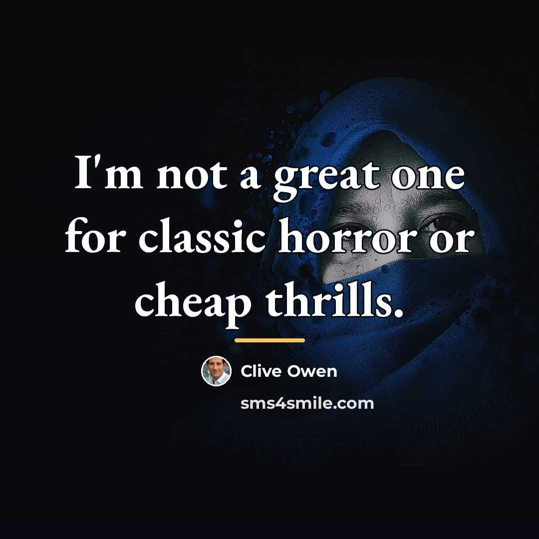“I'm not a great one for classic horror or cheap…” quote by Clive Owen