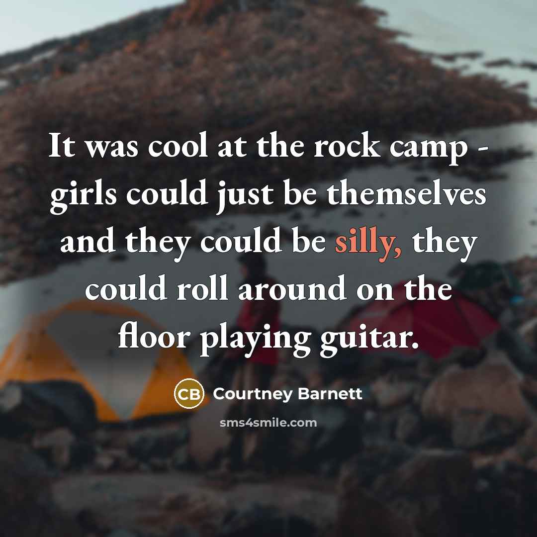 “It was cool at the rock camp - girls could…” quote by Courtney Barnett