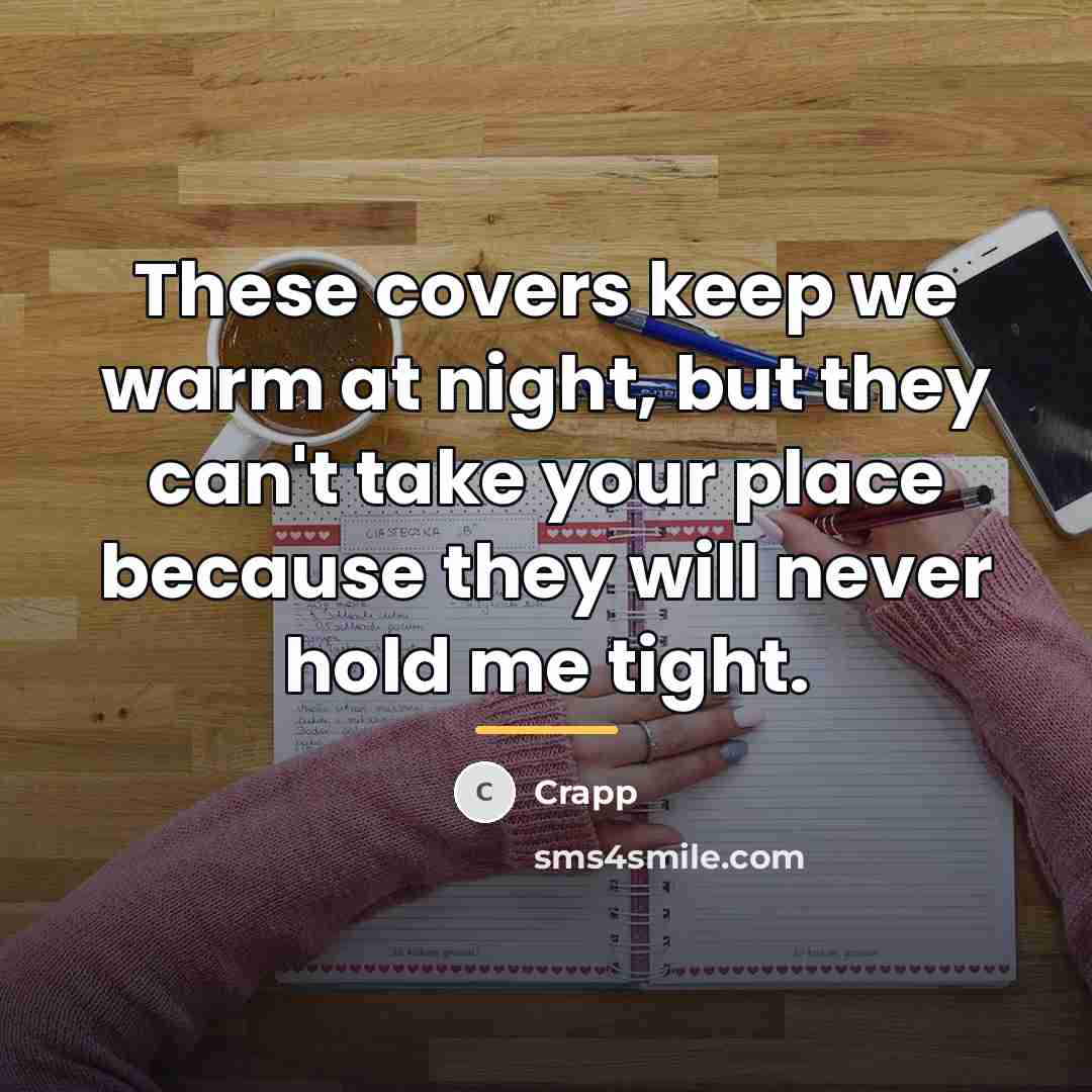 “These covers keep we warm at night, but they can't…” quote by Crapp