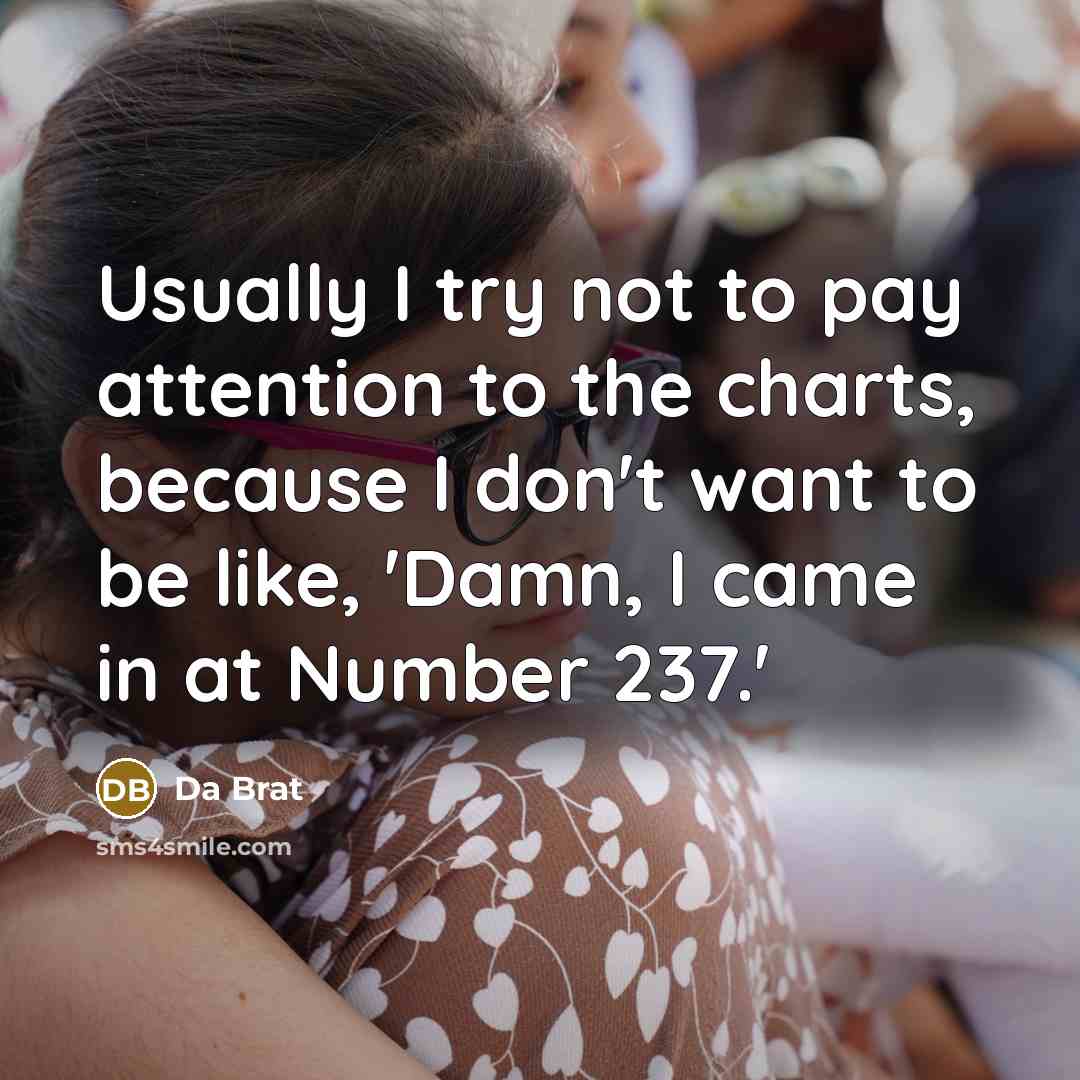 “Usually I try not to pay attention to the charts,…” quote by Da Brat