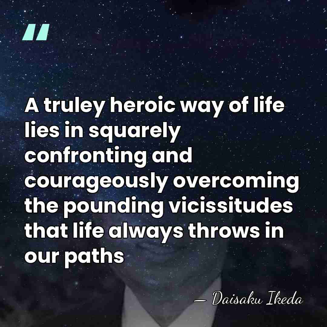 A truley heroic way of life lies in squarely confronting and courageously&hellip; - Daisaku Ikeda
