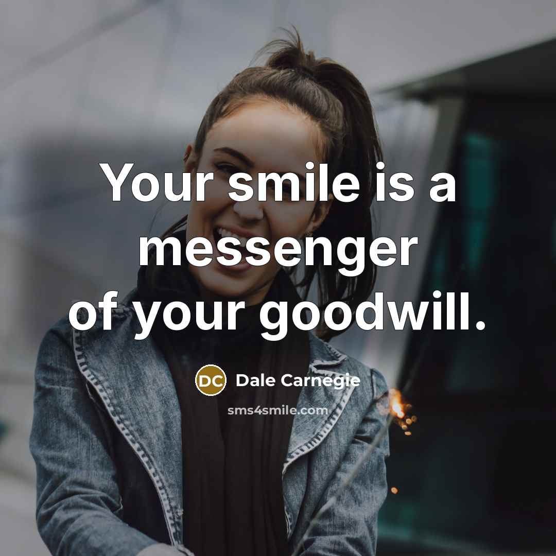 “Your smile is a messenger of your goodwill.…” quote by Dale Carnegie
