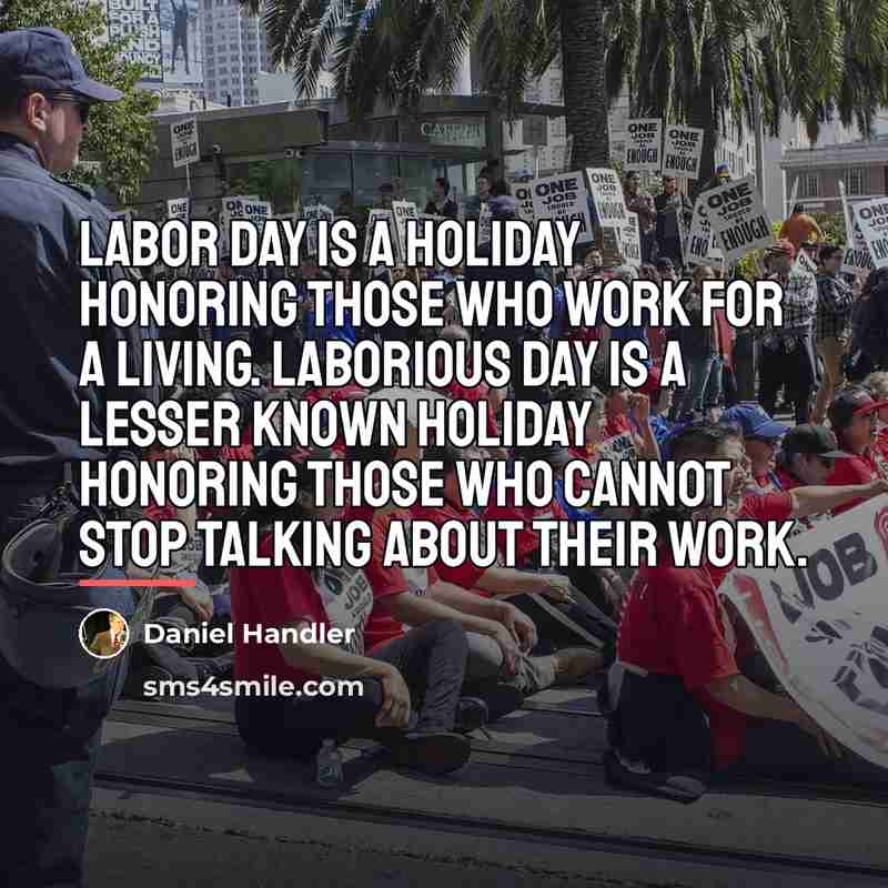 “Labor Day is a holiday honoring those who work for…” quote by Daniel Handler
