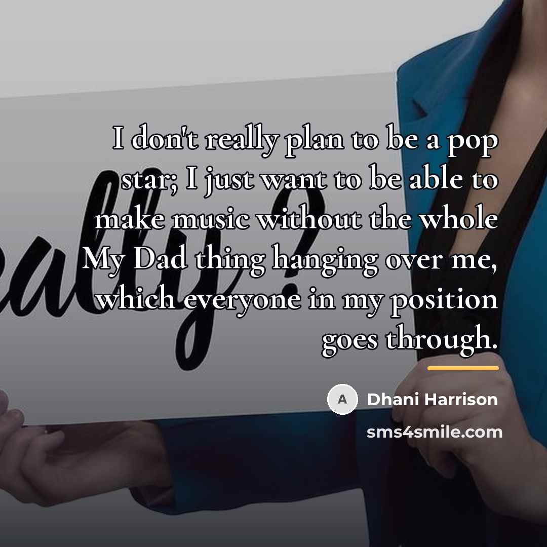 “I don't really plan to be a pop star; I…” quote by Dhani Harrison