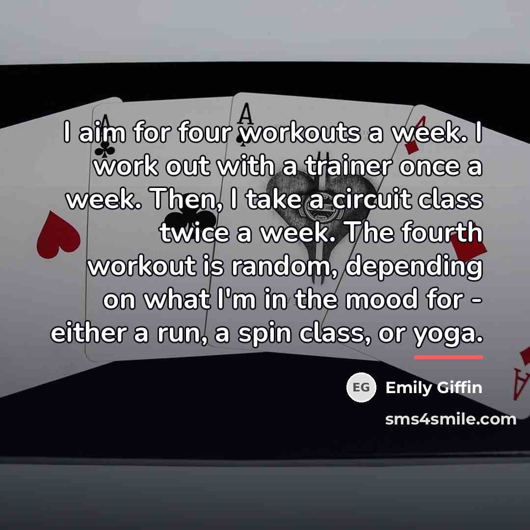 “I aim for four workouts a week. I work out…” quote by Emily Giffin