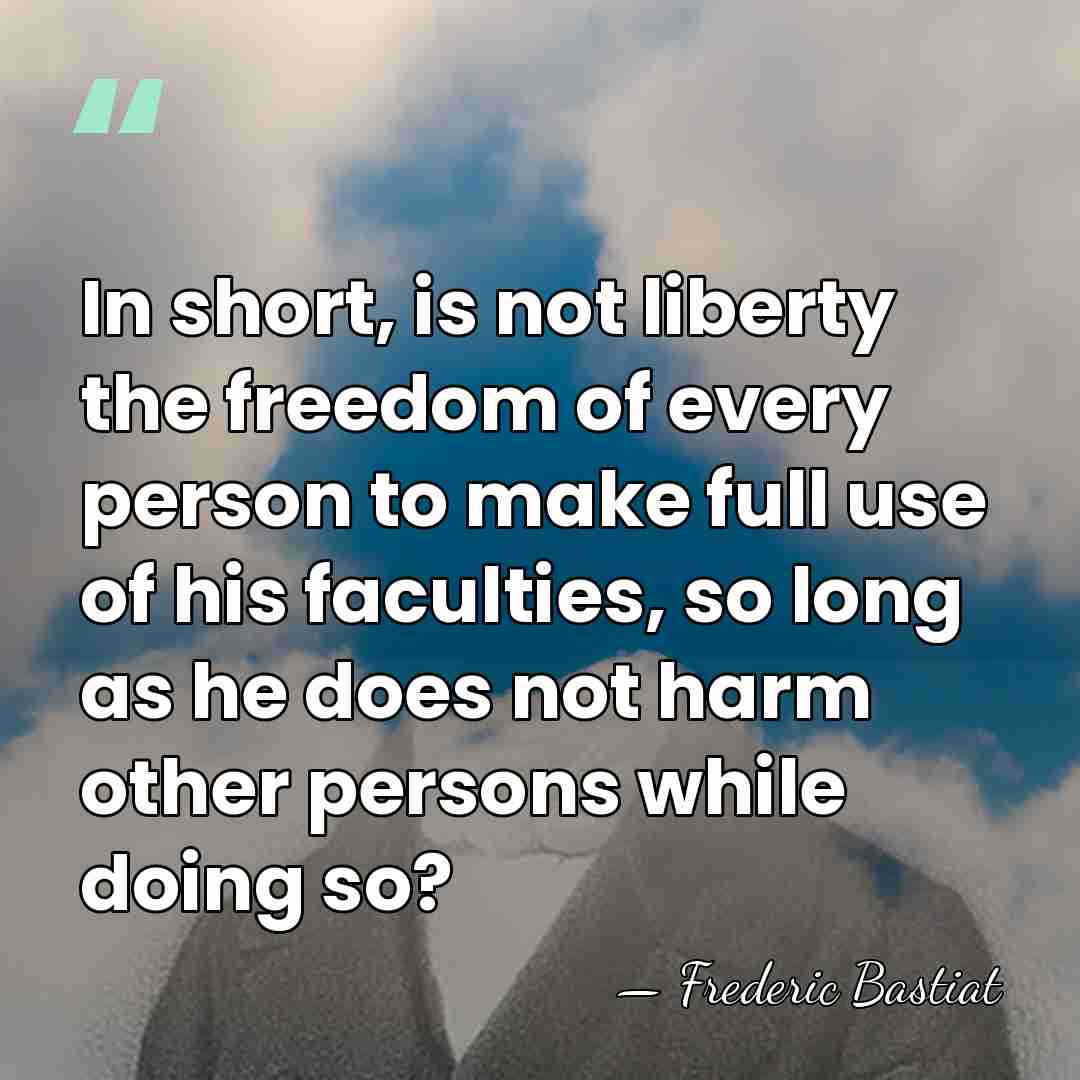 In short, is not liberty the freedom of every person to make&hellip; - Frederic Bastiat