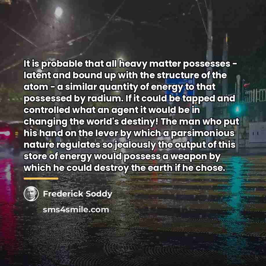 “It is probable that all heavy matter possesses - latent…” quote by Frederick Soddy