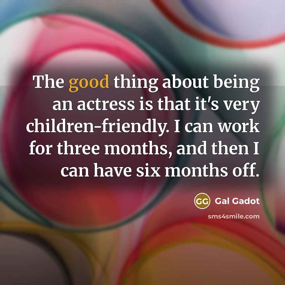“The good thing about being an actress is that it's…” quote by Gal Gadot